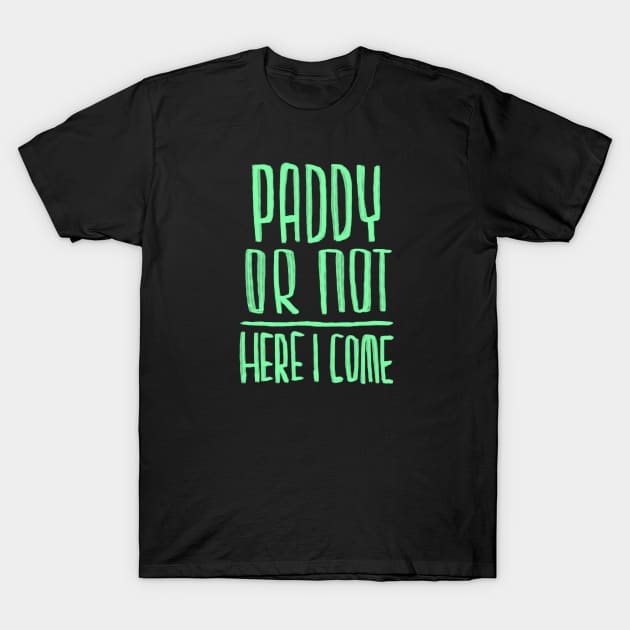 Paddy or not, here I come T-Shirt by badlydrawnbabe